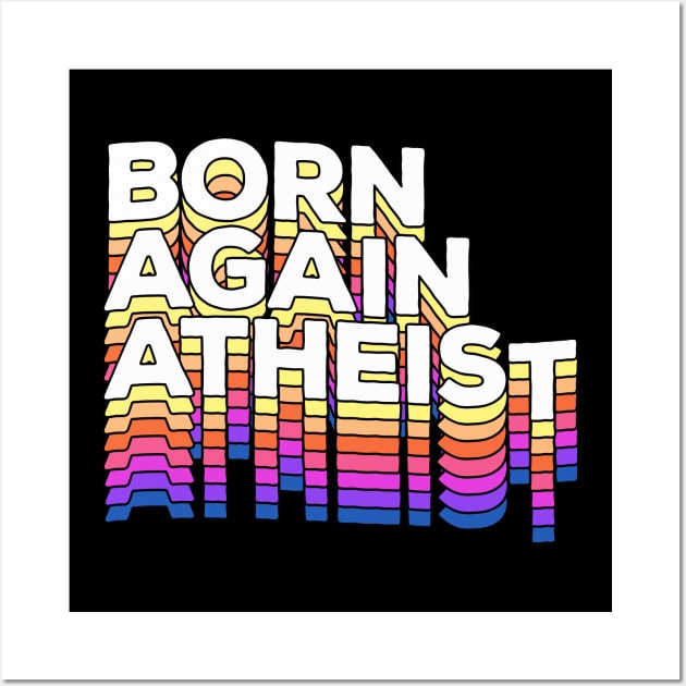 Born Again Atheist #2 - Typographic Design Wall Art by DankFutura